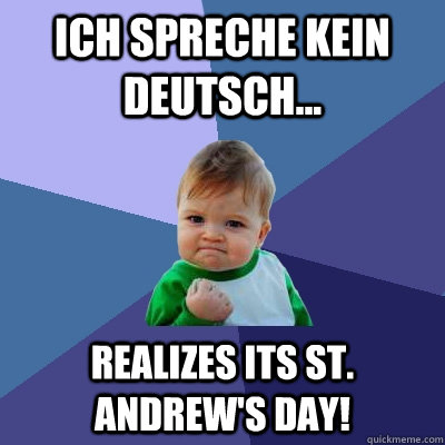 Ich spreche kein Deutsch... Realizes its St. Andrew's Day! - Ich spreche kein Deutsch... Realizes its St. Andrew's Day!  Misc