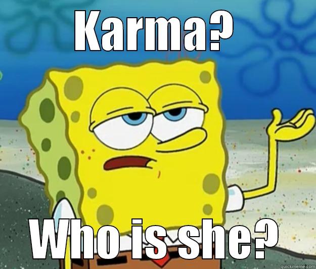 KARMA? WHO IS SHE? Tough Spongebob