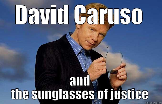 DAVID CARUSO AND THE SUNGLASSES OF JUSTICE Misc