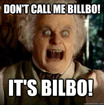 Don't call me Billbo! It's Bilbo!   Crazy Bilbo