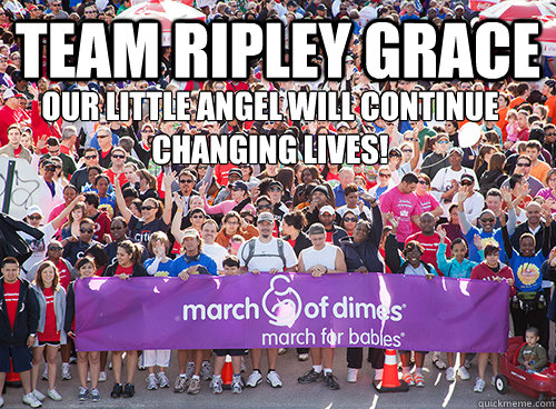 Team Ripley Grace Our little angel will continue changing lives!  March On