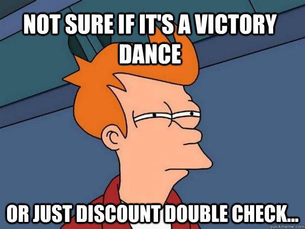 Not sure if it's a victory dance Or just discount double check...  Futurama Fry