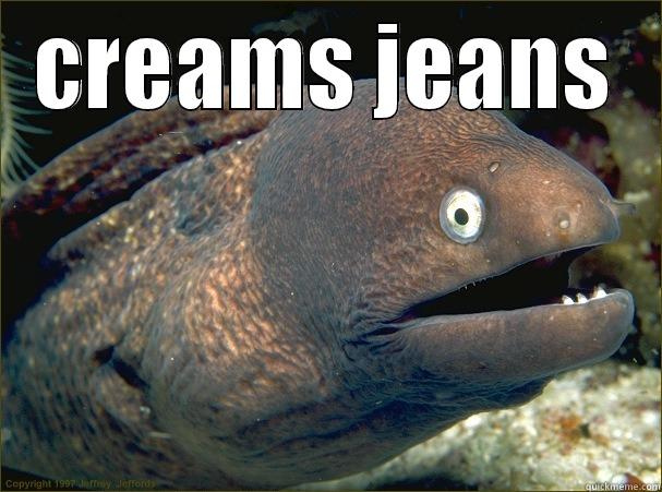 CREAMS JEANS  Bad Joke Eel