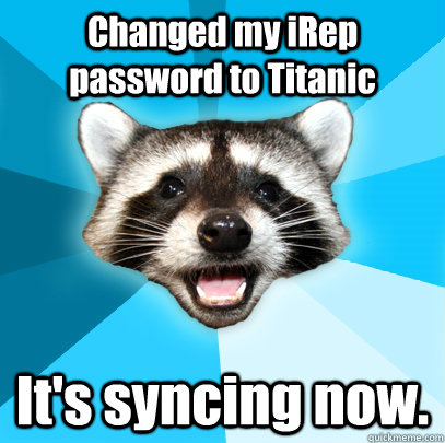 Changed my iRep password to Titanic It's syncing now.  Lame Pun Coon