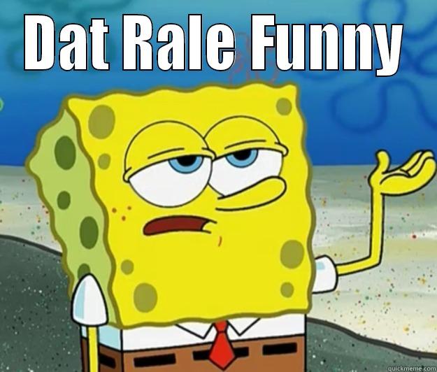 DAT RALE FUNNY  Tough Spongebob