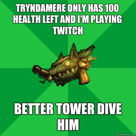 Tryndamere only has 100 health left and I'm playing twitch Better tower dive him - Tryndamere only has 100 health left and I'm playing twitch Better tower dive him  Bad LoL Player