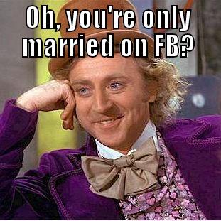 OH, YOU'RE ONLY MARRIED ON FB? 2015 1040A MARTIAL STATUS:  [] SINGLE [] MARRIED [X] MARRIED ONLY ON FACEBOOK Condescending Wonka