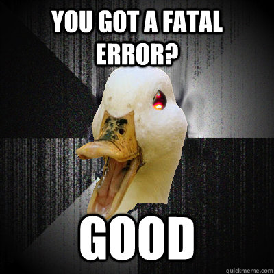 You got a Fatal Error? good - You got a Fatal Error? good  Misc