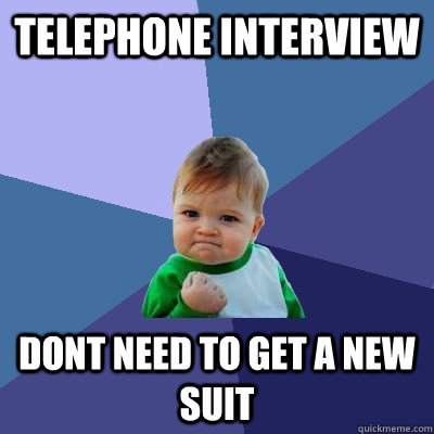 telephone interview dont need to get a new suit  Success Kid