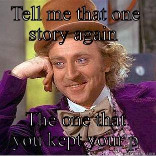 TELL ME THAT ONE STORY AGAIN  THE ONE THAT YOU KEPT YOUR PROMISE  Creepy Wonka