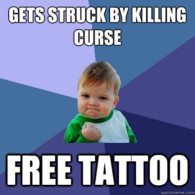 GETS STRUCK BY KILLING CURSE FREE TATTOO  Success Kid