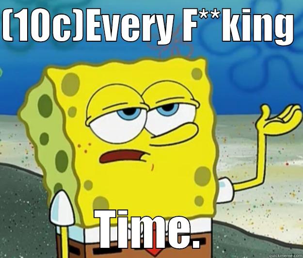 (10C)EVERY F**KING  TIME. Tough Spongebob