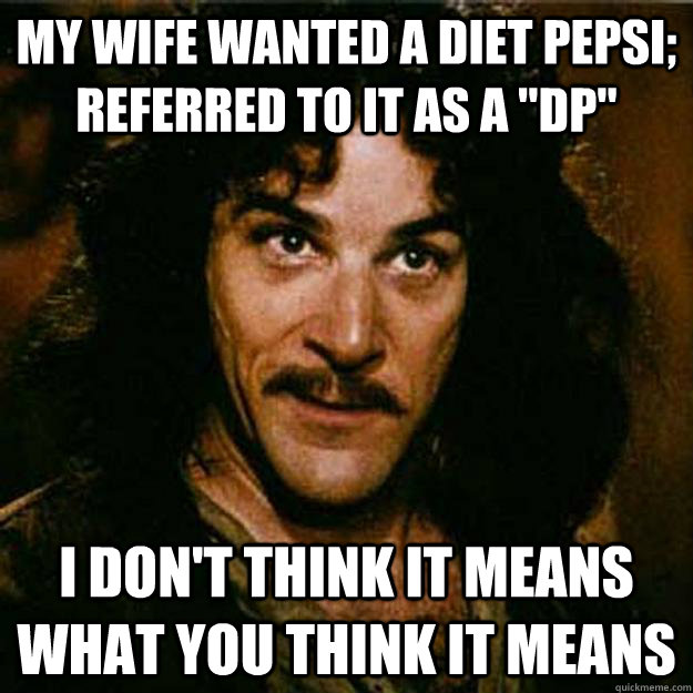 My wife wanted a Diet Pepsi; referred to it as a 