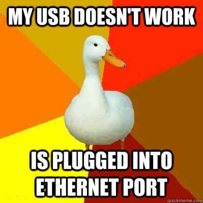 My USB doesn't work Is plugged into ethernet port - My USB doesn't work Is plugged into ethernet port  Tech Impaired Duck