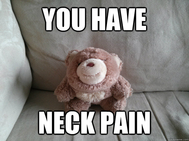 YOU HAVE NECK PAIN - YOU HAVE NECK PAIN  Misc