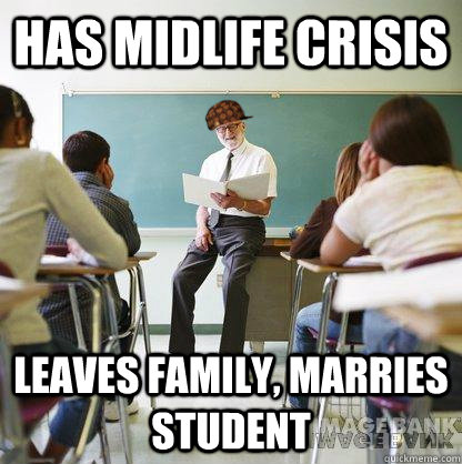 Has midlife crisis leaves family, marries student  Scumbag Liberal Teacher