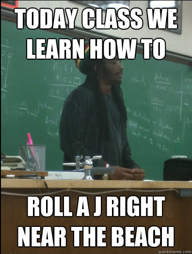 today class we learn how to  roll a j right near the beach - today class we learn how to  roll a j right near the beach  Rasta Science Teacher