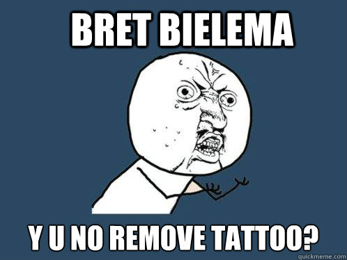 bret bielema y u no remove tattoo? - bret bielema y u no remove tattoo?  Y U No