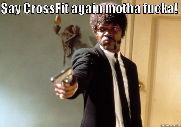 SAY CROSSFIT AGAIN MOTHA FUCKA!   Samuel L Jackson