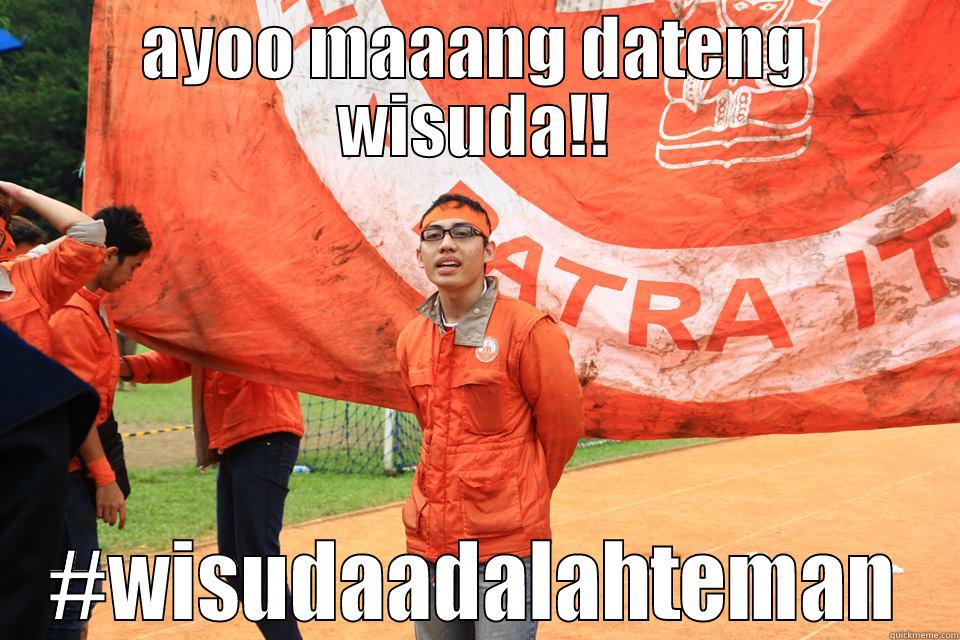 AYOO MAAANG DATENG WISUDA!! #WISUDAADALAHTEMAN Misc