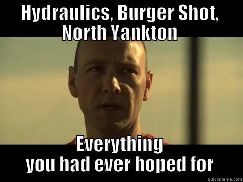 HYDRAULICS, BURGER SHOT, NORTH YANKTON EVERYTHING YOU HAD EVER HOPED FOR Misc