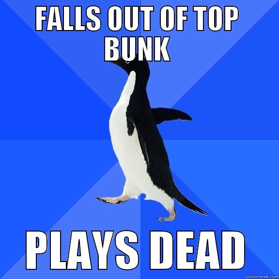 FALLS OUT OF TOP BUNK PLAYS DEAD Socially Awkward Penguin