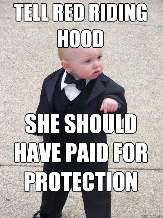 tell red riding hood she should have paid for protection   Baby Godfather