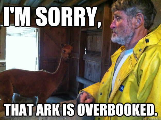 I'm Sorry, That ark is overbooked.  