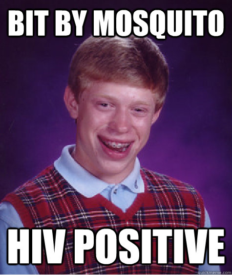 Bit by mosquito HIV Positive - Bit by mosquito HIV Positive  Bad Luck Brian