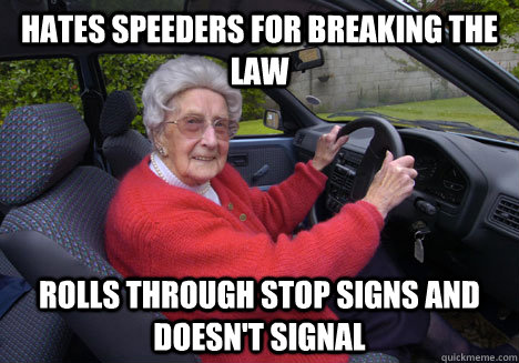 Hates speeders for breaking the law Rolls through stop signs and doesn't signal - Hates speeders for breaking the law Rolls through stop signs and doesn't signal  Bad Driver Barbara