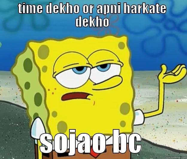 so jao - TIME DEKHO OR APNI HARKATE DEKHO SOJAO BC Tough Spongebob