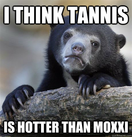 I think Tannis  Is hotter than moxxi - I think Tannis  Is hotter than moxxi  Confession Bear