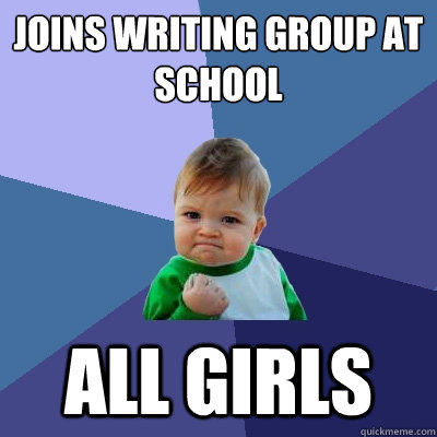 joins writing group at school all girls - joins writing group at school all girls  Success Kid