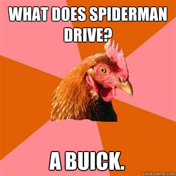 What does Spiderman drive? A Buick. - What does Spiderman drive? A Buick.  Anti-Joke Chicken