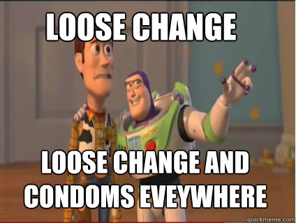 Loose change loose change and condoms eveywhere - Loose change loose change and condoms eveywhere  woody and buzz