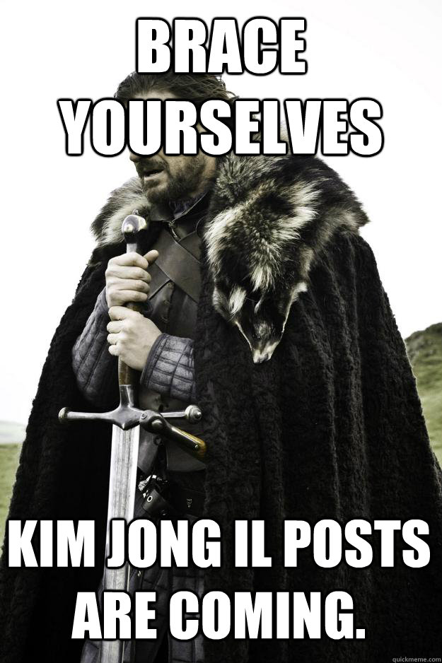 Brace yourselves Kim Jong Il posts are coming.  Winter is coming