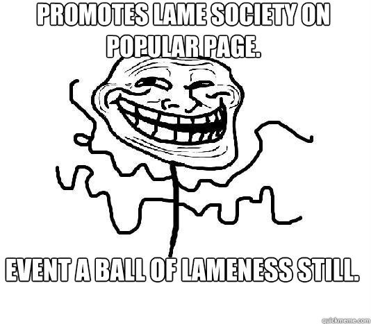 promotes lame society on popular page.  event a ball of lameness still.  SLENDER MAN TROLL