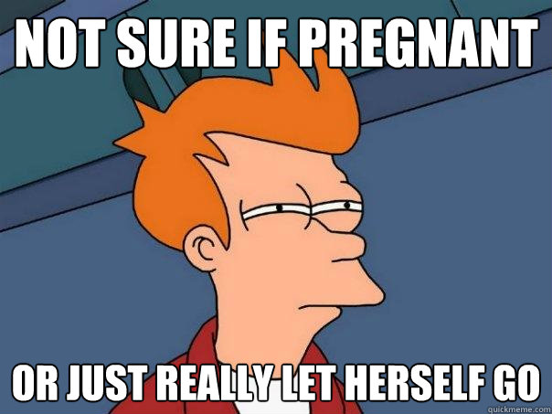 Not sure if pregnant Or just really let herself go  Futurama Fry