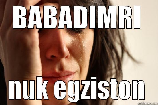 BABADIMRI NUK EGZISTON First World Problems