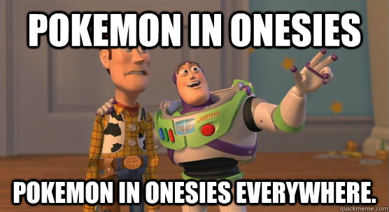 Pokemon in onesies pokemon in onesies everywhere.  Toy Story Everywhere