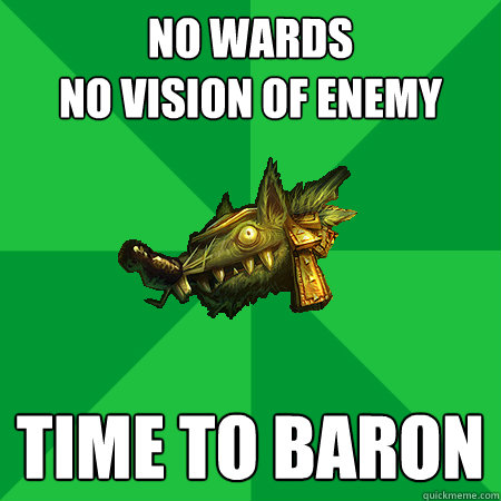 NO WARDS
NO VISION OF ENEMY TIME TO BARON - NO WARDS
NO VISION OF ENEMY TIME TO BARON  Bad LoL Player