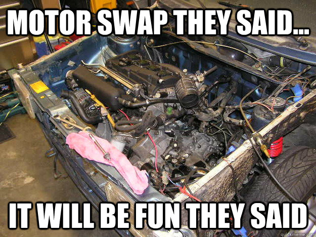 Motor swap they said... It will be fun they said - Motor swap they said... It will be fun they said  1.8t swap