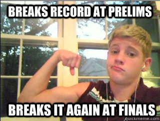 Breaks record at Prelims Breaks it again at finals  