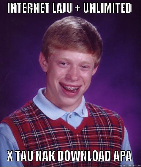 INTERNET LAJU + UNLIMITED X TAU NAK DOWNLOAD APA Bad Luck Brian