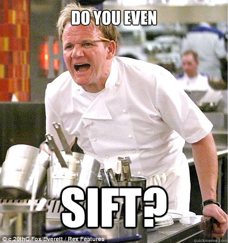 Do you even SIFT?  gordon ramsay