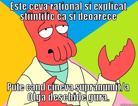 ESTE CEVA RATIONAL SI EXPLICAT STIINTIFIC CA SI DEOARECE PUTE CAND CINEVA SUPRANUMIT/A OLGA DESCHIDE GURA. Futurama Zoidberg 