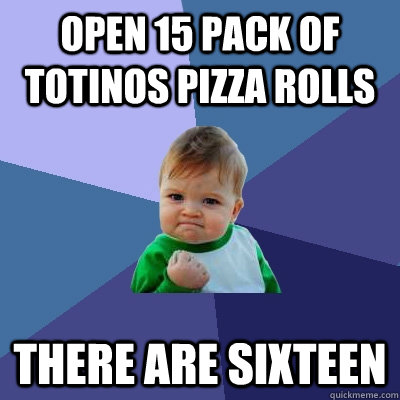 Open 15 pack of totinos pizza rolls There are Sixteen - Open 15 pack of totinos pizza rolls There are Sixteen  Success Kid