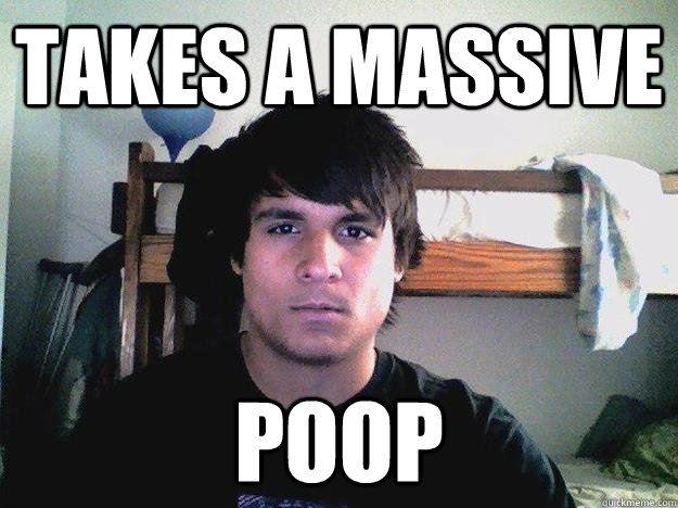 Takes a massive poop  