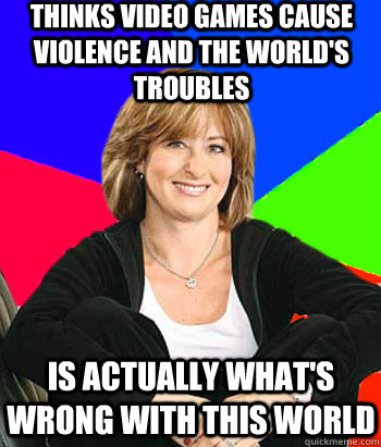 Thinks video games cause violence and the world's troubles Is actually what's wrong with this world  Sheltering Suburban Mom