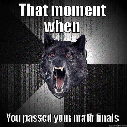 THAT MOMENT WHEN YOU PASSED YOUR MATH FINALS Insanity Wolf